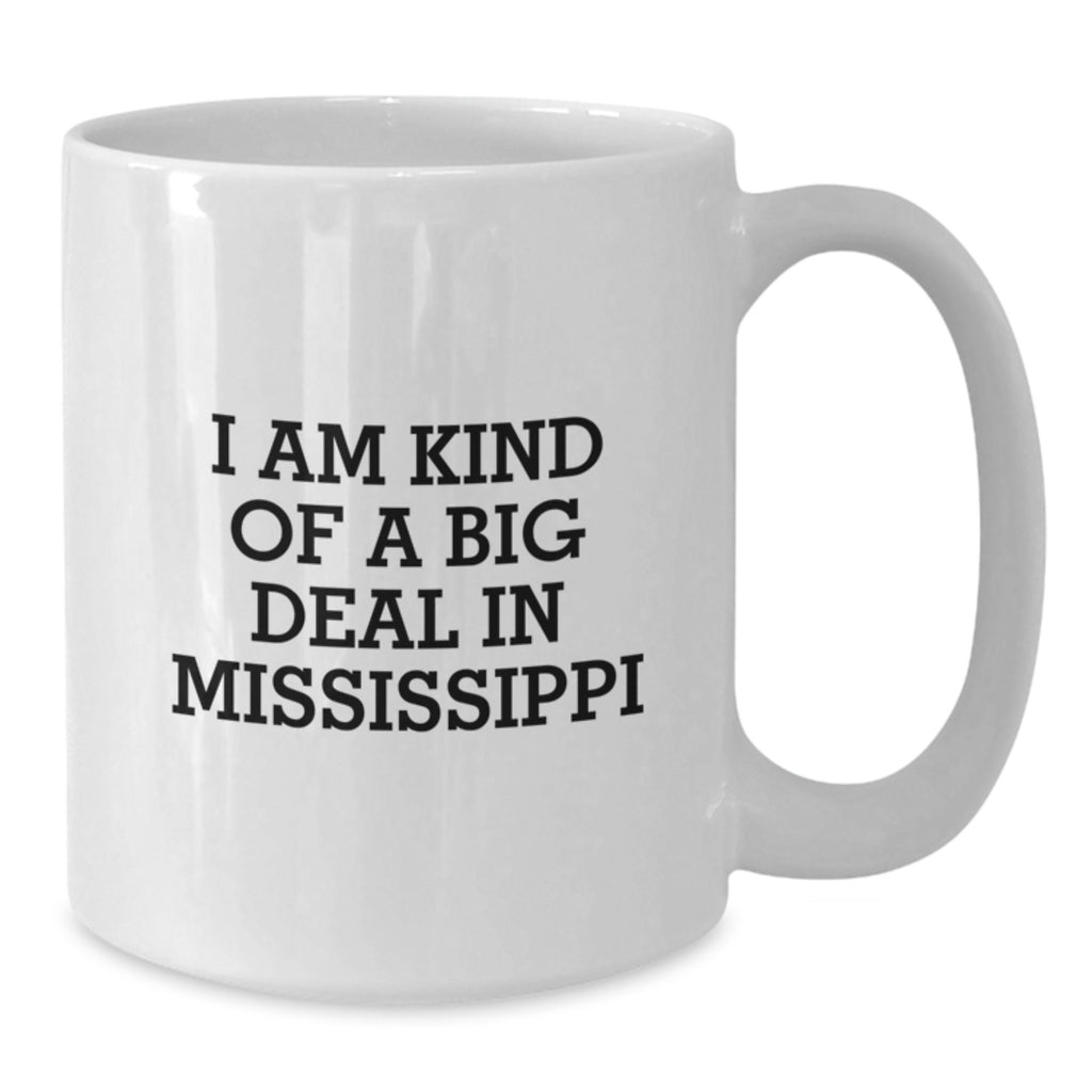 Funny Mississippi White Coffee Mugs - I Am Kind Of A Prime Selection In Mississippi, Gifts from Mississippi for Mississippi Graduates, Unique Gifts for Women, Friends, and Family - Additional
