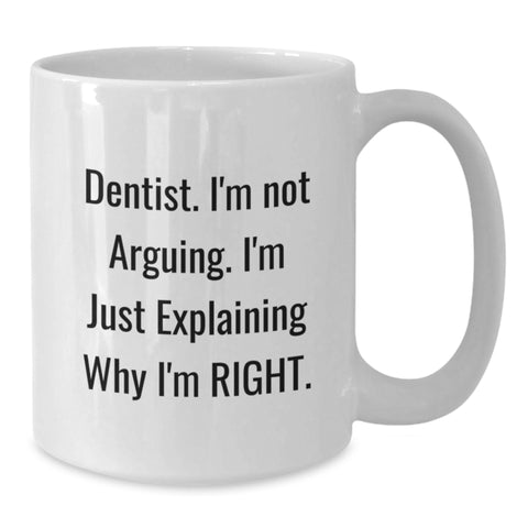 Image of Funny Dentist Gifts from Family for Men - White Coffee Mug 'I'm Not Arguing, I'm Just Explaining Why I'm Right' Christmas Unique Gifts - Additional