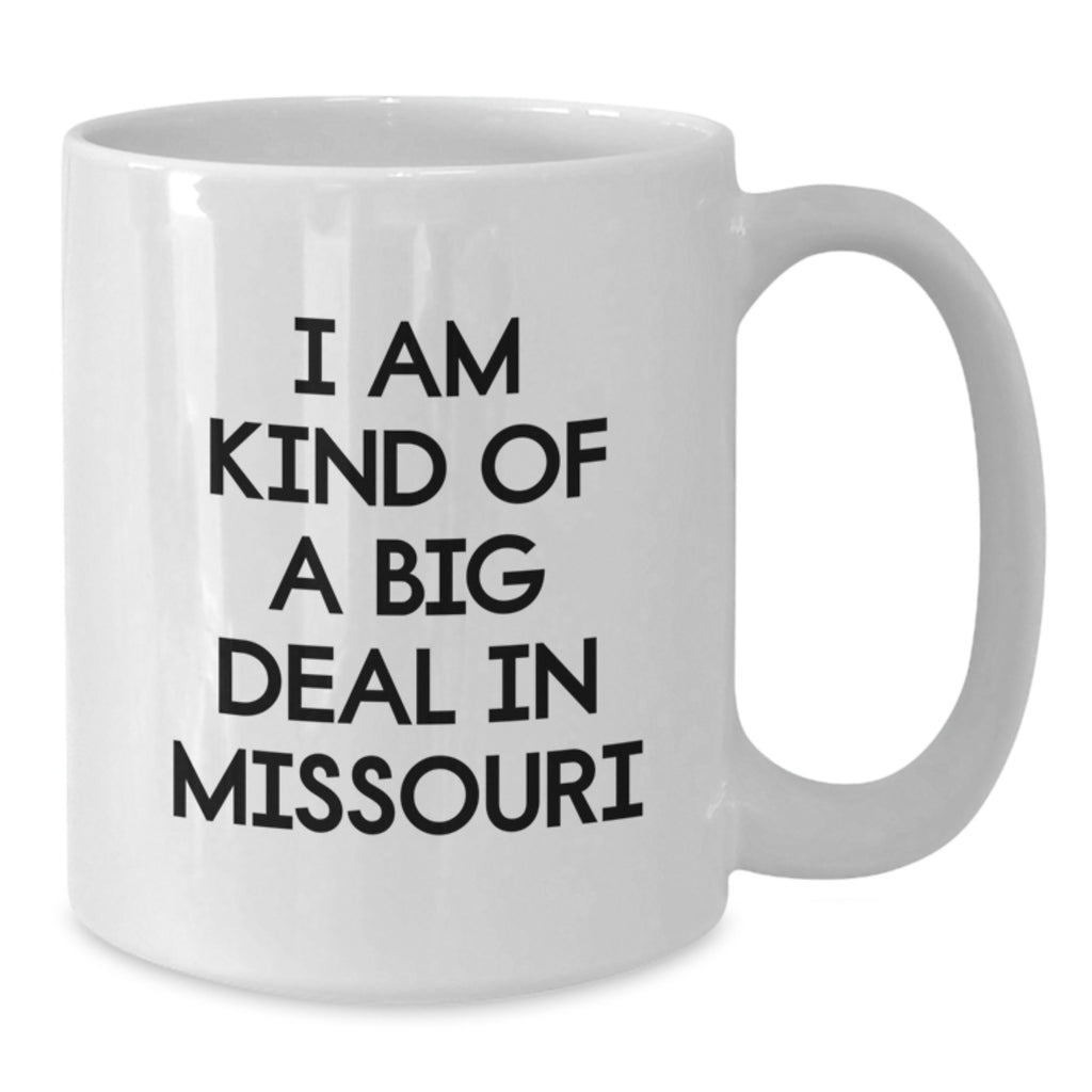 Missouri Humor Gifts from Friends to Family, I Am Kind Of A Prime Selection In Missouri White Coffee Mug - Additional