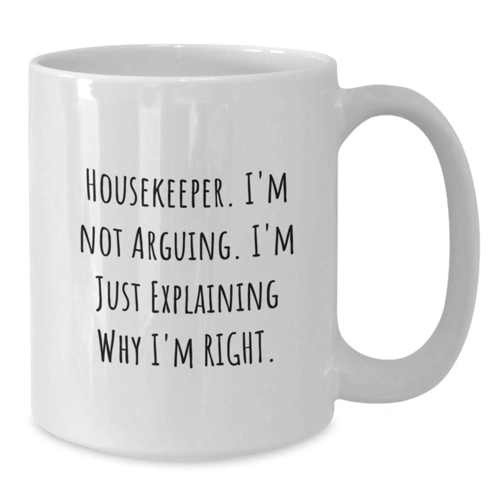 Funny Housekeeper Gifts from Family Members Christmas Unique Mugs White Coffee Mug I'm Not Arguing I'm Just Explaining Why I'm Right - Additional