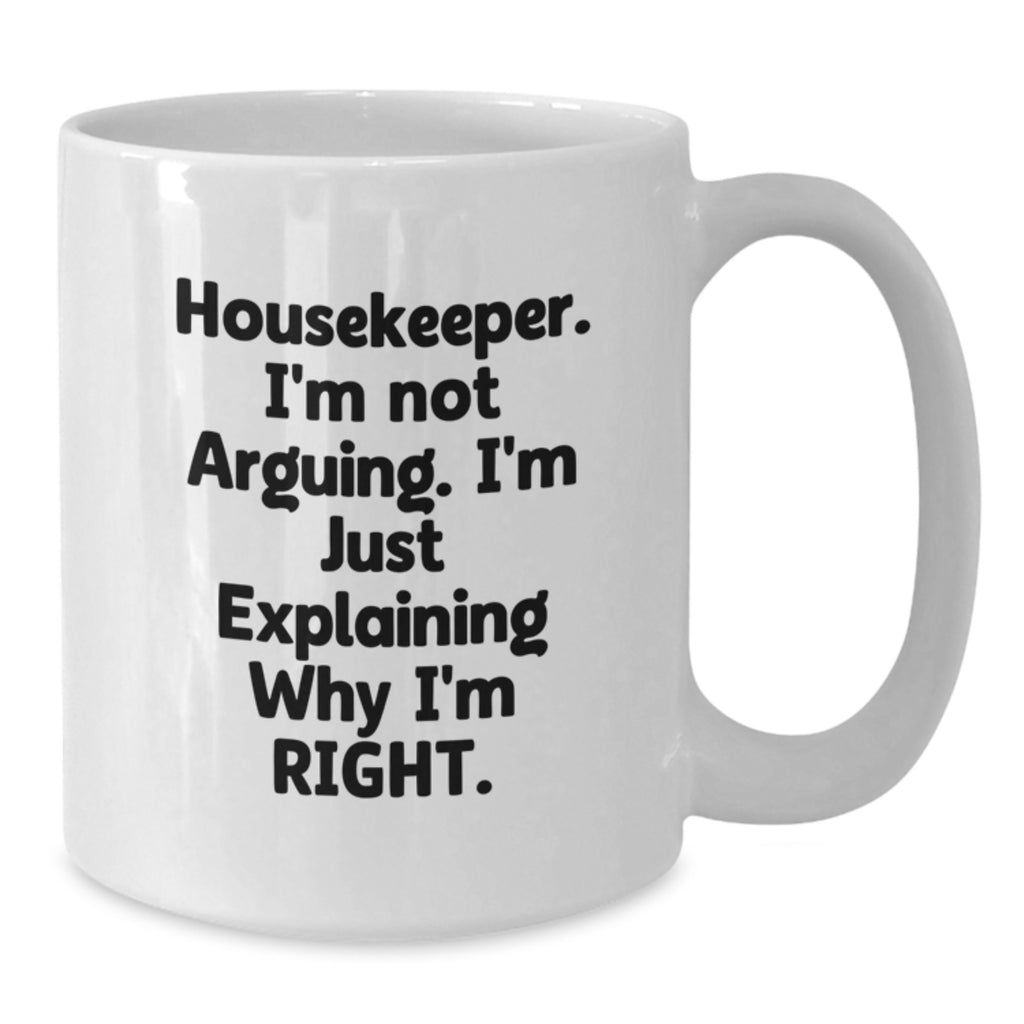 Funny Housekeeper Gifts from Family, Christmas Unique Housekeeper Mug - White Coffee Mug with 'I'm Not Arguing, I'm Just Explaining Why I'm Right' - Additional