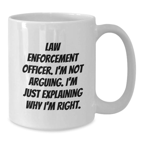 Image of Funny Gifts from Men to Law Enforcement Officer Friends White Coffee Mugs Explaining Why I'm Right Christmas Unique - Additional