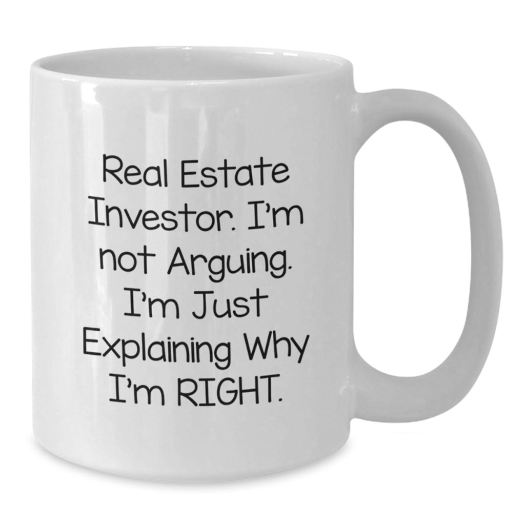 Funny Gifts from Men to Real Estate Investor Friends on Christmas Unique Mugs - White Coffee Mug with 'I'm Not Arguing, I'm Just Explaining Why I'm Right' Quote - Additional