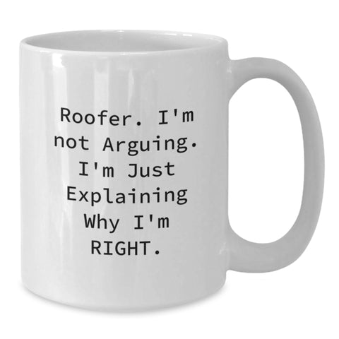 Image of Funny Roofer Gifts for Him, Birthday Unique Gifts from Friends to Men, White Coffee Mug with 'Roofer. I'm Not Arguing. I'm Just Explaining Why I'm Right.' Quote - Additional