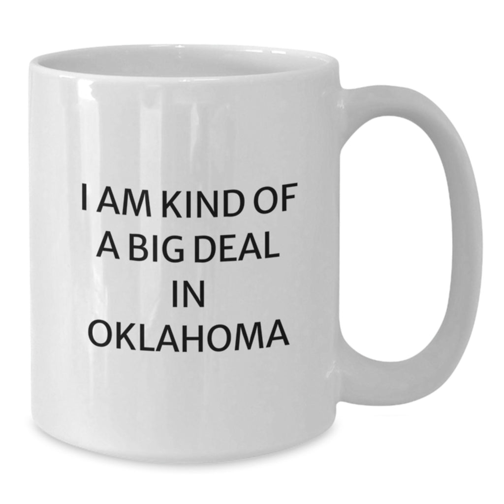 Funny Oklahoma White Coffee Mug, I Am Kind Of A Prime Selection In Oklahoma, Gifts from Oklahoma Friends for Oklahoma Graduates, 11oz or 15oz - Additional