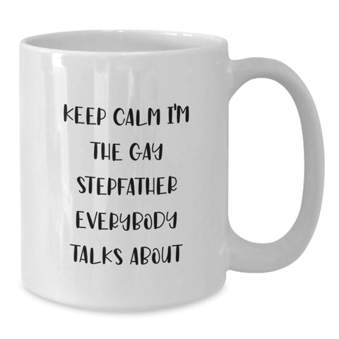 Image of Funny Stepfather Gifts from Men for Graduation Unique Stepfather White Coffee Mugs with Keep Calm I'm The Gay Stepfather Everybody Talks About Quote - Additional