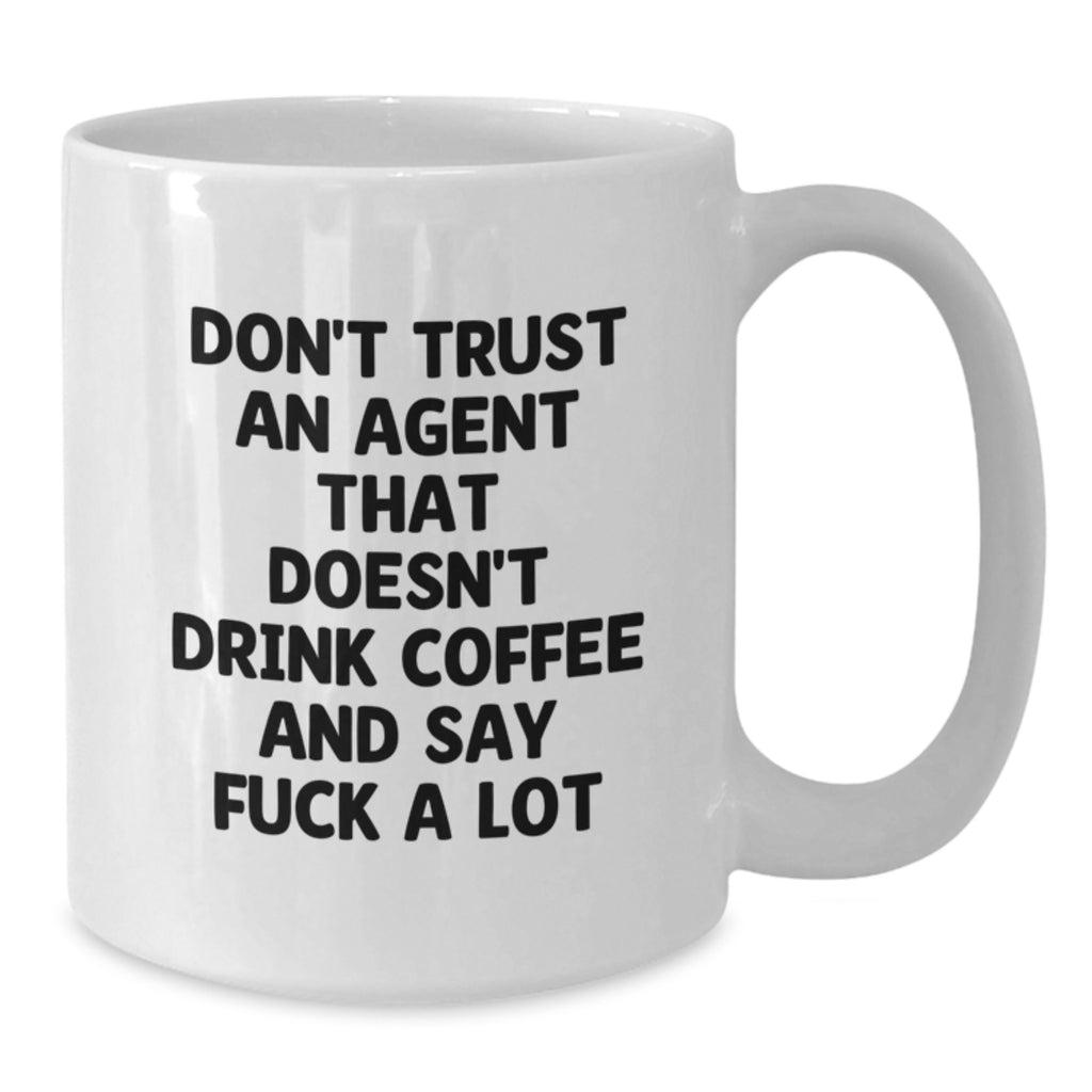 Funny Agent Coffee Lovers White Mug, Gifts from Friends to Agent, Unique Christmas Unique Gifts for Agent, Funny White Coffee Mug, Don't Trust An Agent That Doesn't Drink Coffee And Say F--k A Lot - Additional