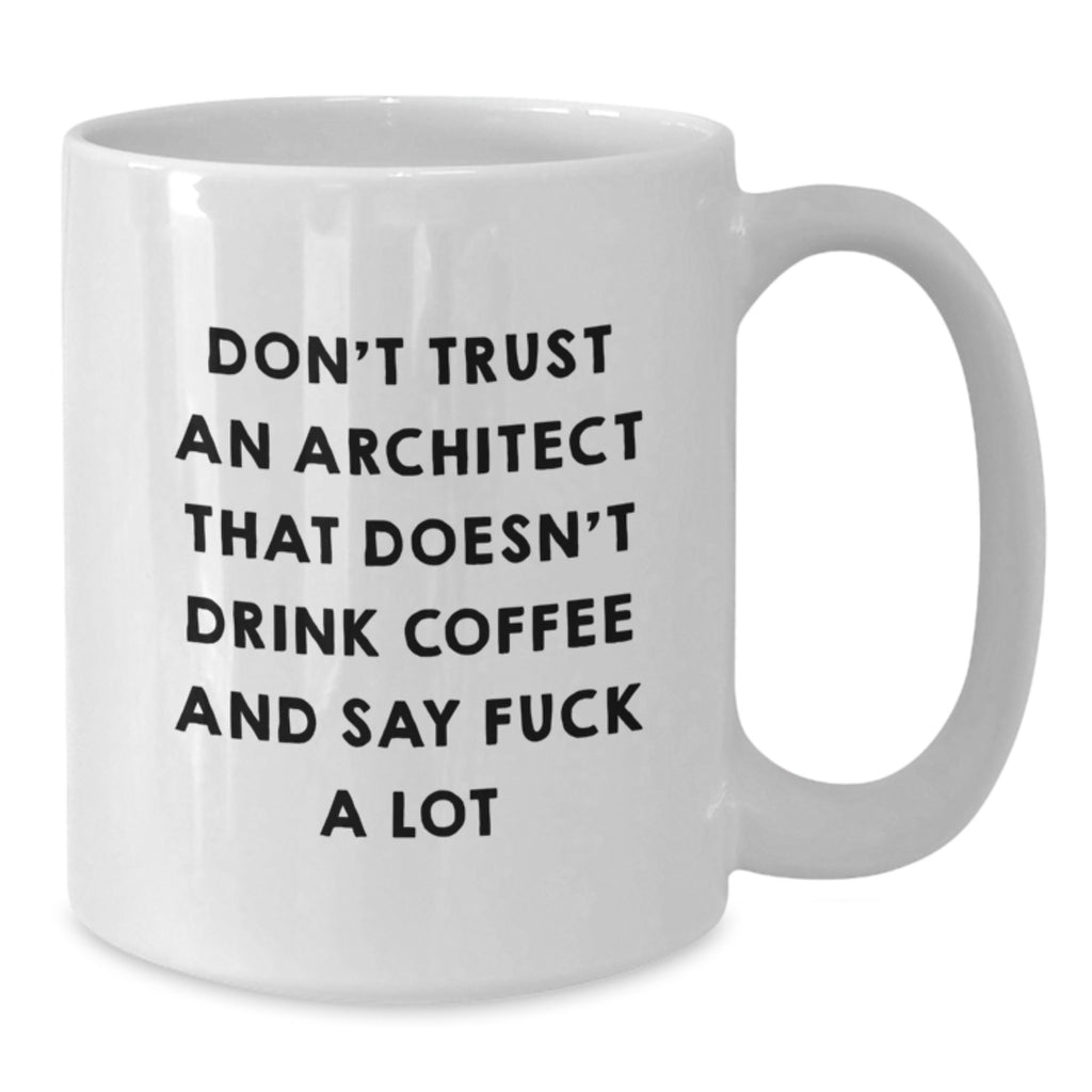 Funny Architect Coffee Mugs Gift from Friends for Men and Women - White Coffee Mug Ceramic 11oz or 15oz Capacity - Unique Christmas Unique Gifts - Additional