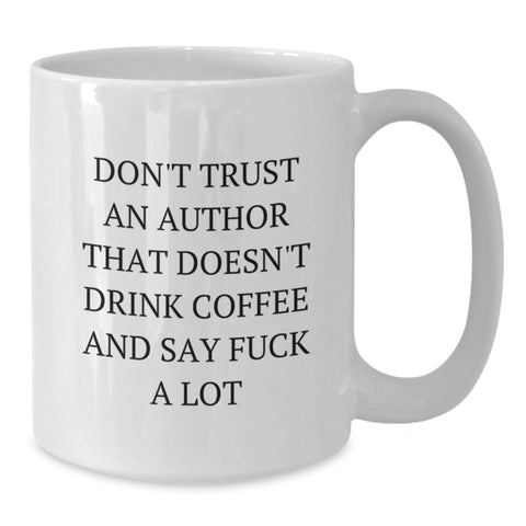 Image of Funny Author White Coffee Mugs Gifts from Men to Friends, Unique Christmas Unique Gifts for Author, Quote 'Don't Trust An Author That Doesn't Drink Coffee And Say F--k A Lot' on White Ceramic Mug - Additional