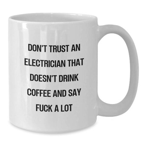 Image of Funny Electrician Gifts from Men to Electricians on Valentine's Unique White Coffee Mugs, 15oz or 11oz, 'Don't Trust An Electrician That Doesn't Drink Coffee And Say F--k A Lot' - Additional