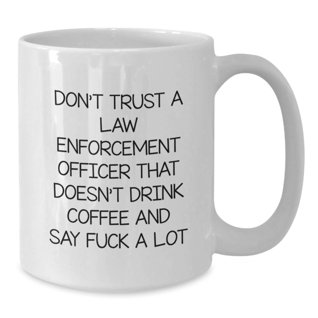 Funny Law Enforcement Officer Gifts for Mom - Don't Trust A Law Enforcement Officer That Doesn't Drink Coffee - White Coffee Mug by Gifts from Family - Additional