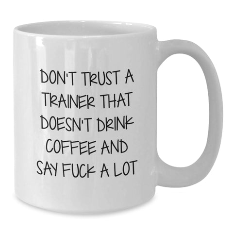 Image of Funny Trainer Gifts, White Coffee Mug for Birthday, 'Don't Trust A Trainer That Doesn't Drink Coffee And Say F--k A Lot' Quote, Gifts from Men, Women, Family, Friends, Coworkers - Additional