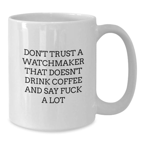 Image of Funny Watchmaker Gifts White Coffee Mug for Men, 'Don't Trust a Watchmaker...' Sayings Graduation Unique Gifts from Friends - Additional