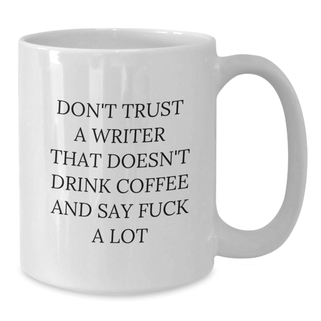 Funny Writer Gifts from Friends for Christmas Unique Mugs, 'Don't Trust A Writer That Doesn't Drink Coffee And Say F Words', White Coffee Mug - Additional