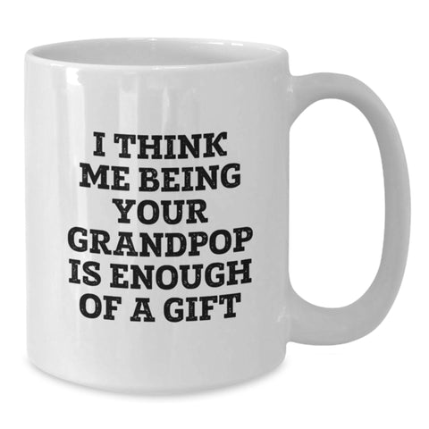 Image of Funny Grandpop Gifts from Men to Grandpop on Christmas Unique Gifts - White Coffee Mug with 'I Think Me Being Your Grandpop Is Enough Of A Gift' - Additional