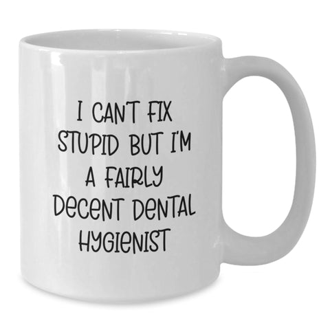 Image of Funny Dental Hygienist Gifts from Friends and Family, White Coffee Mug - 'I Can't Fix Stupid But I'm A Fairly Decent Dental Hygienist' - Additional