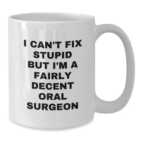 Image of Funny Oral Surgeon Gifts White Coffee Mugs - I Can't Fix Stupid But I'm A Fairly Decent Oral Surgeon Valentine's Unique Gifts from Friends to Family - Additional
