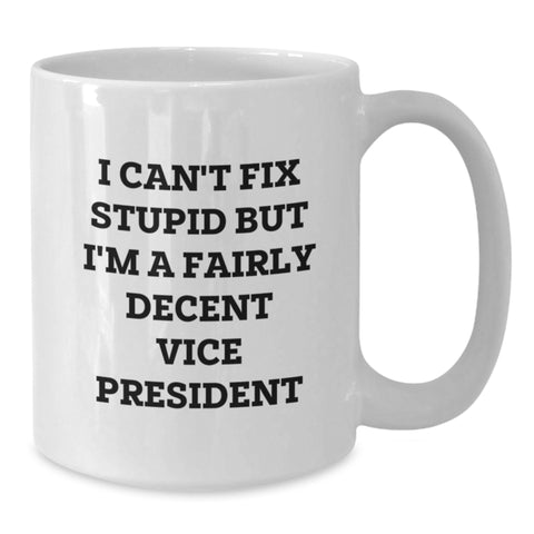 Image of Vice President Funny Coffee Mug Gifts from Friends and Family for Birthday Celebrations, I Can't Fix Stupid But I'm A Fairly Decent Vice President Quote - Additional