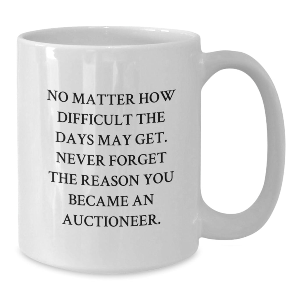 Auctioneer White Coffee Mug, Funny Quote 'Never Forget The Reason You Became An Auctioneer', Gifts for Auctioneer Men Women Friends Coworkers Family from Men Women Friends - Additional