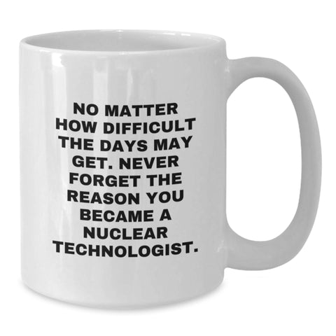 Image of Gifts from Family Friends to Nuclear Technologist Men Christmas Unique Mugs - Inspirational White Coffee Mug - Additional