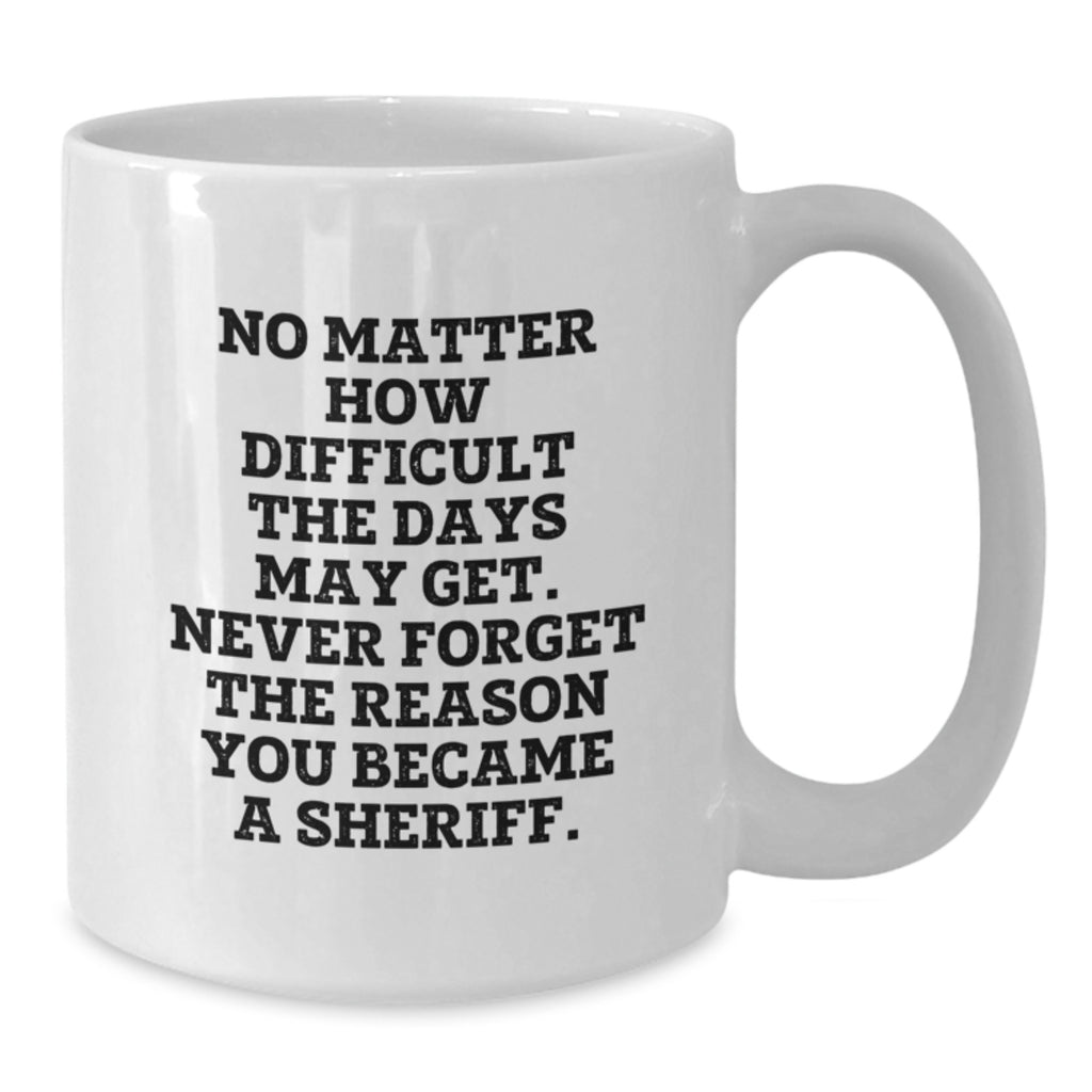 Funny Sheriff White Coffee Mug Gifts for Men on Birthday - Inspirational Quote - Additional