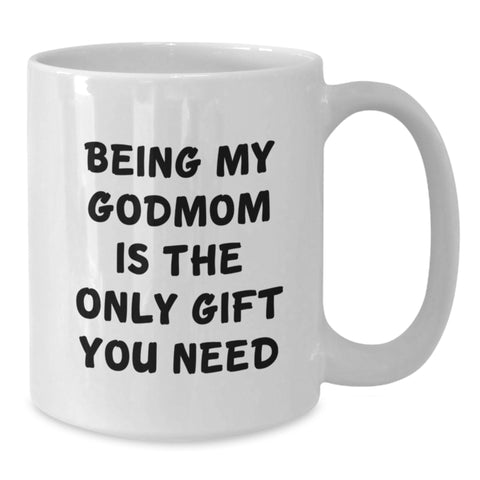 Image of Funny Godmom Gifts - Being My Godmom Is The Only Gift You Need, Valentine's Unique Gifts from Women to Godmom, White Coffee Mug - Additional