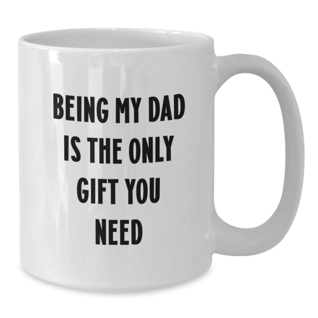 Funny White Coffee Mugs for Dad Gifts from Family - Being My Dad Is The Only Gift You Need Christmas Unique Gifts - Additional
