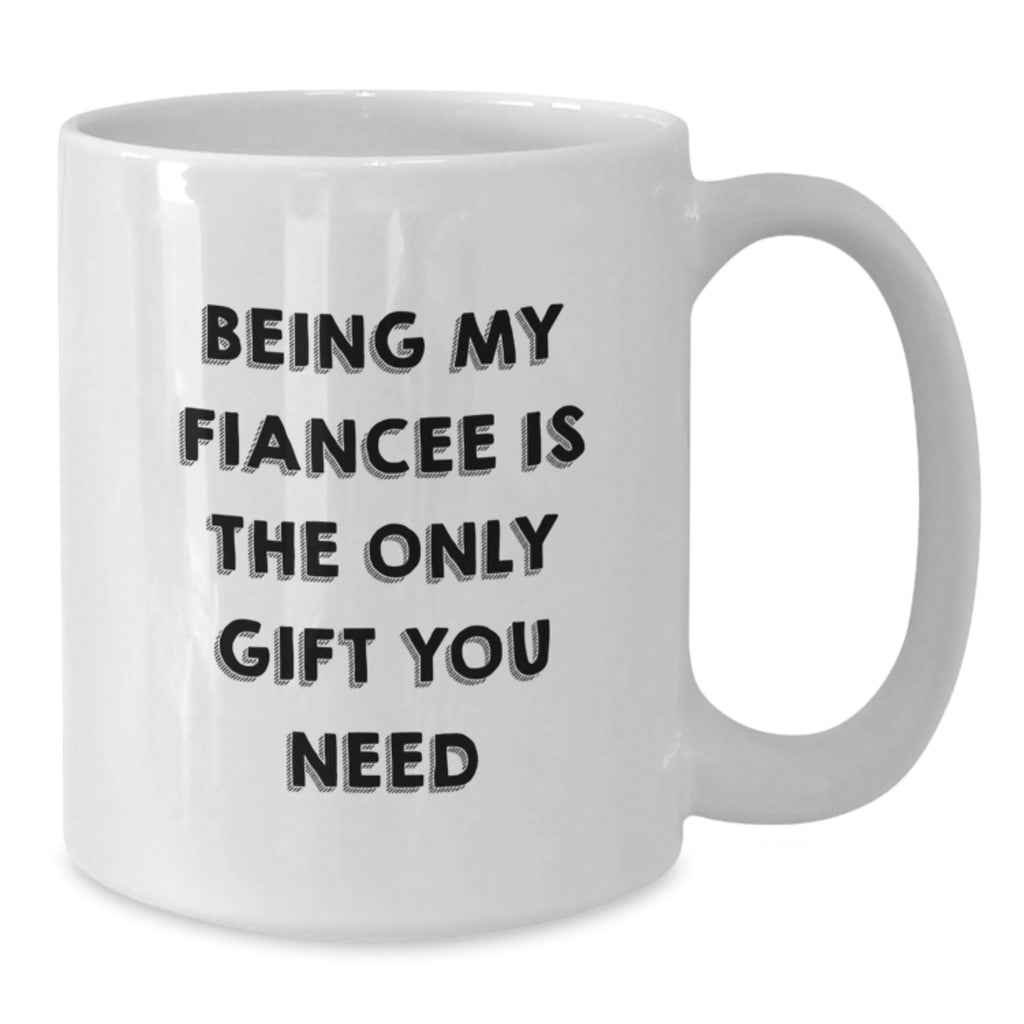 Funny Fiancee Gifts, Unique White Coffee Mugs for Her, Being My Fiancee Is The Only Gift You Need, Christmas Unique Gift Ideas - Additional