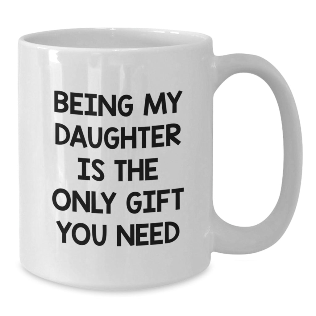 Funny Daughter Gifts from Mom and Dad, Unique Birthday Unique Gifts for Daughter, Being My Daughter White Coffee Mug - Additional