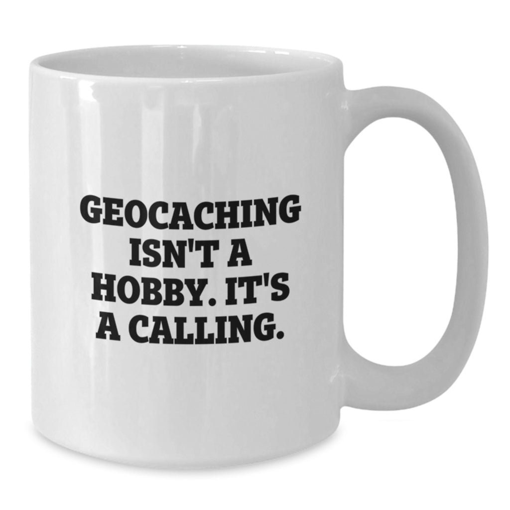 Geocaching Isn't A Hobby, It's A Calling Gifts from Mom, Unique White Coffee Mug for Geocaching Enthusiasts, Funny Inspirational Quote, Mother's Day Unique Gifts - Additional