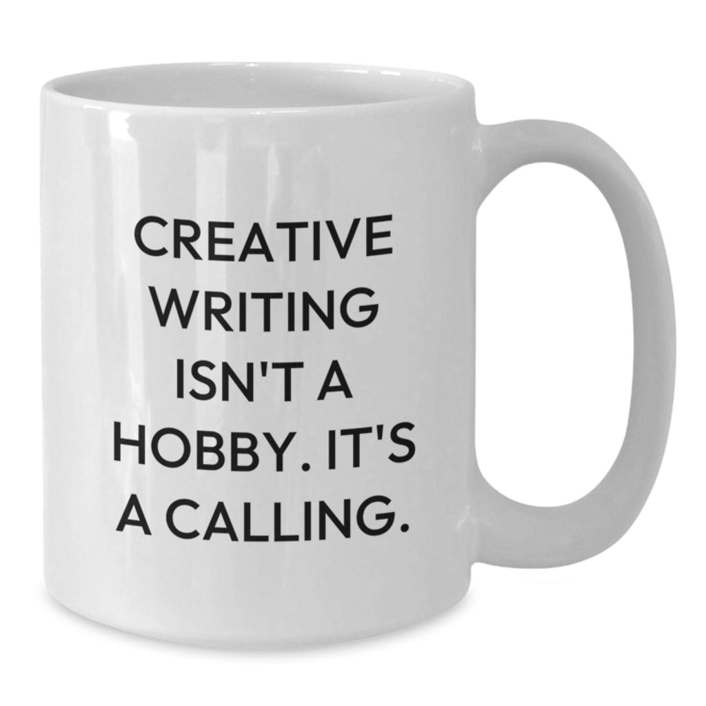 Funny Creative Writing Gifts for Men, Women, Friends, Coworkers, Family - White Coffee Mug with 'Creative Writing Isn't A Hobby. It's A Calling.' - Additional