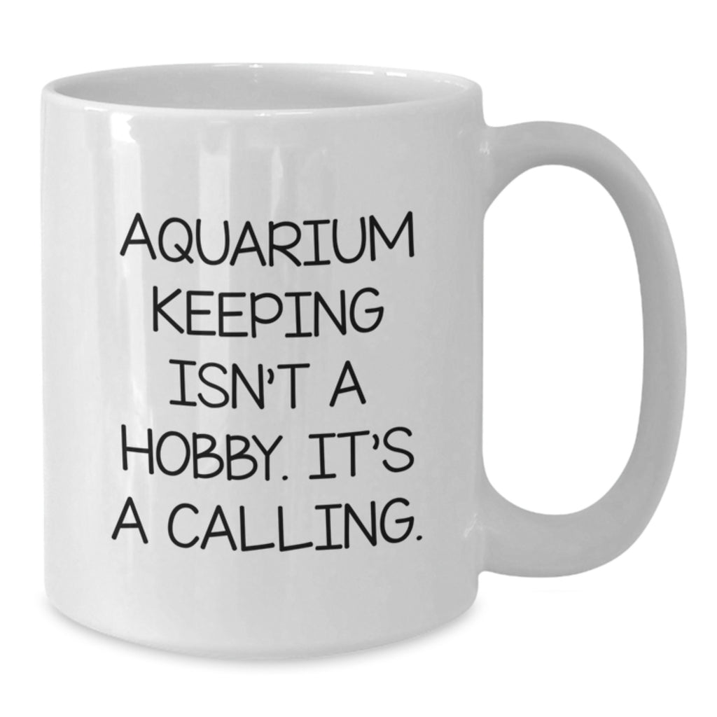 Funny Aquarium Keeping Gifts for Men from Friends, White Coffee Mug, 'Aquarium Keeping Isn't A Hobby. It's A Calling.' - Additional