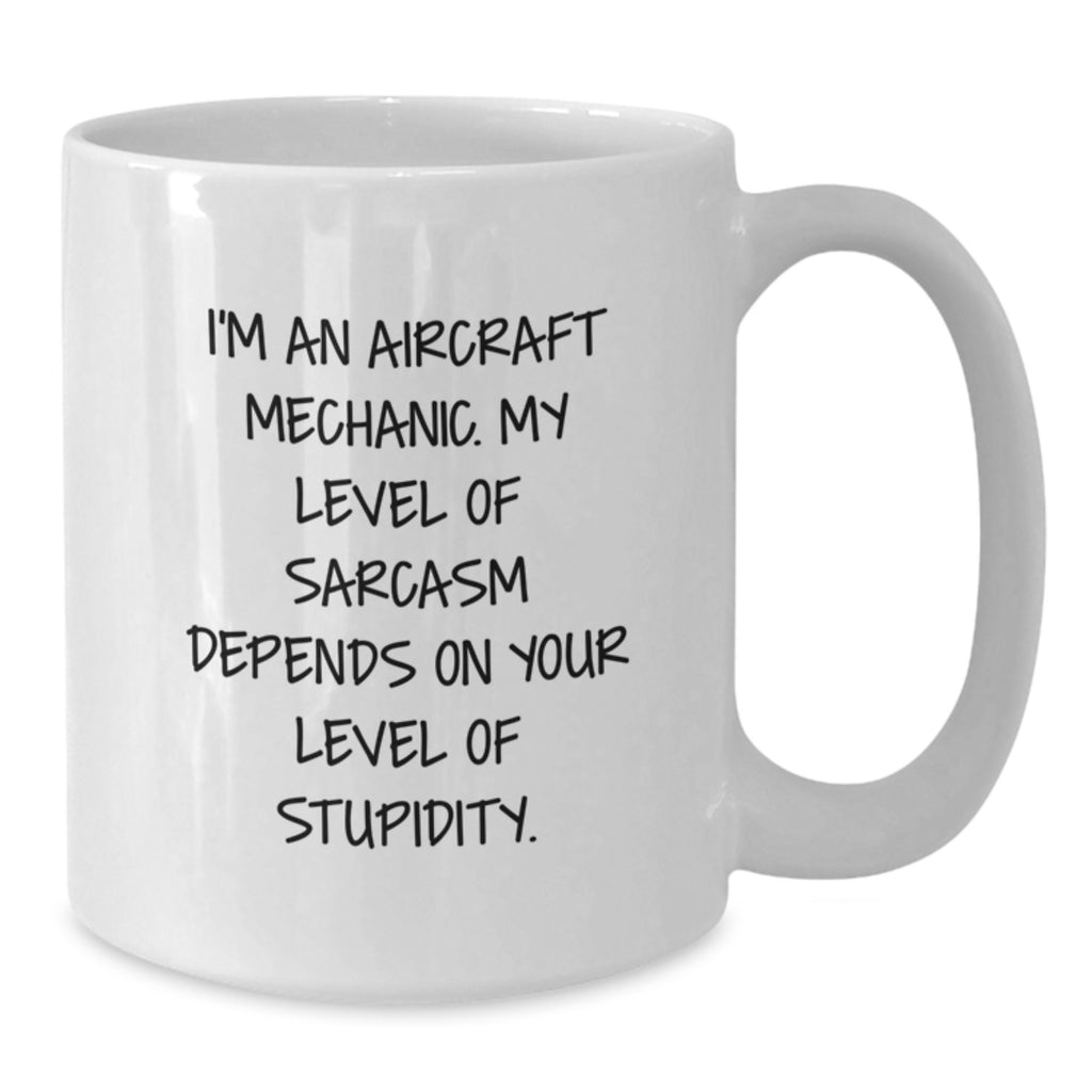 Aircraft Mechanic Coffee Mug, Funny Sarcastic Sarcasm Humor for Aviation Enthusiasts, Gifts from Friends, Family, Coworkers for Aircraft Mechanic, Unique Christmas Unique Gifts - Additional