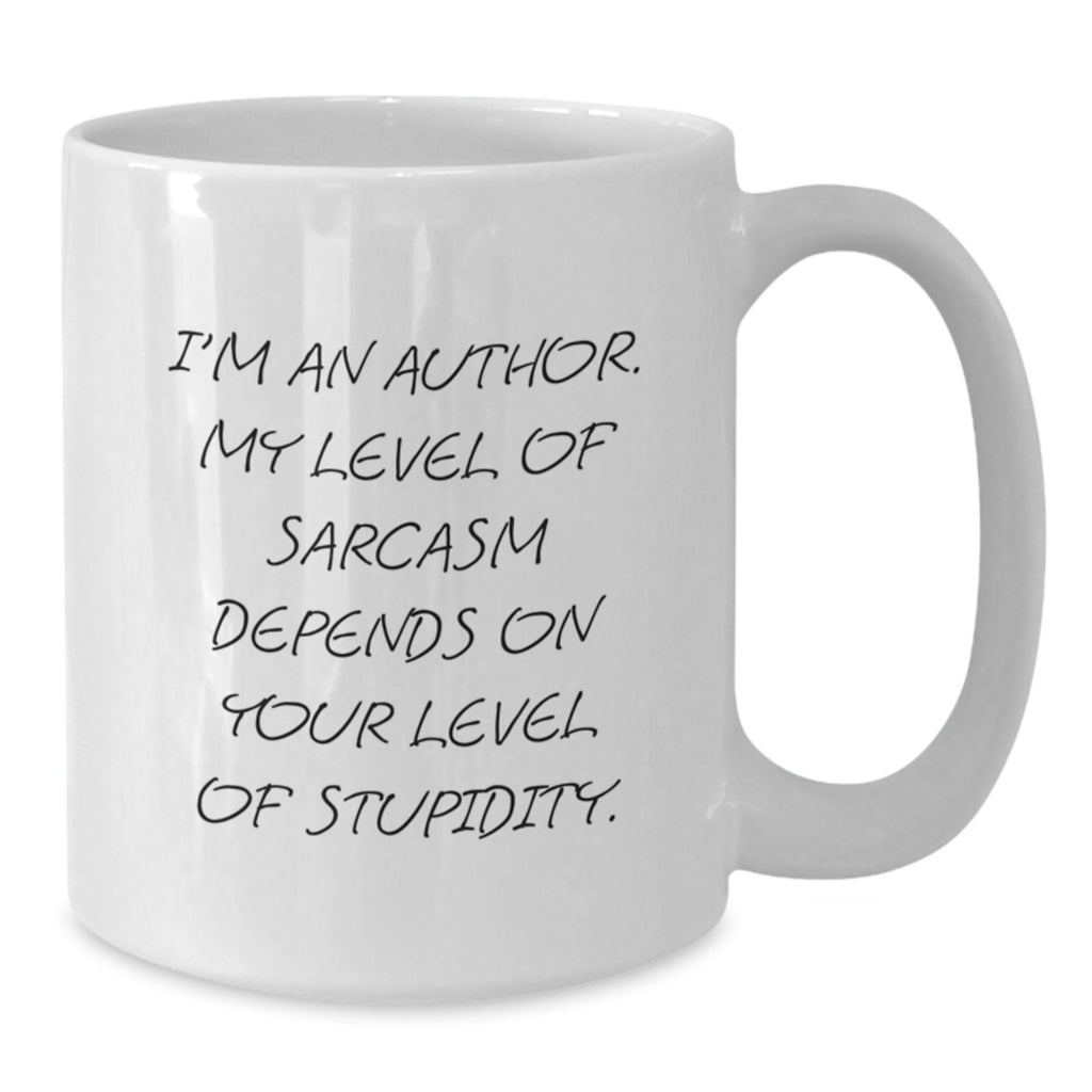 Funny Author Gifts from Friends, Christmas Unique Mugs for Women, White Coffee Mug Quote - 'I'm An Author. My Level Of Sarcasm Depends On Your Level Of Stupidity.' - Additional