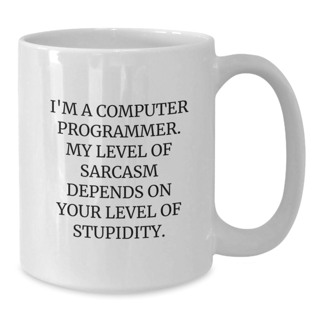 Funny Computer Programmer Gifts from Friends, Unique White Coffee Mug for Men, Women, or Family - Sarcasm Level Depends on Your Stupidity - Additional