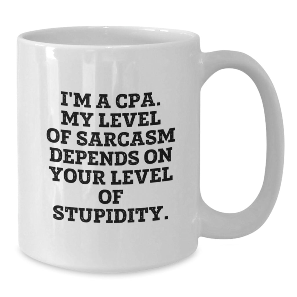 Funny CPA Gifts from Friends and Family - White Coffee Mug Quote I'm A Cpa. My Level Of Sarcasm Depends On Your Level Of Stupidity. Christmas Unique Gifts - Additional