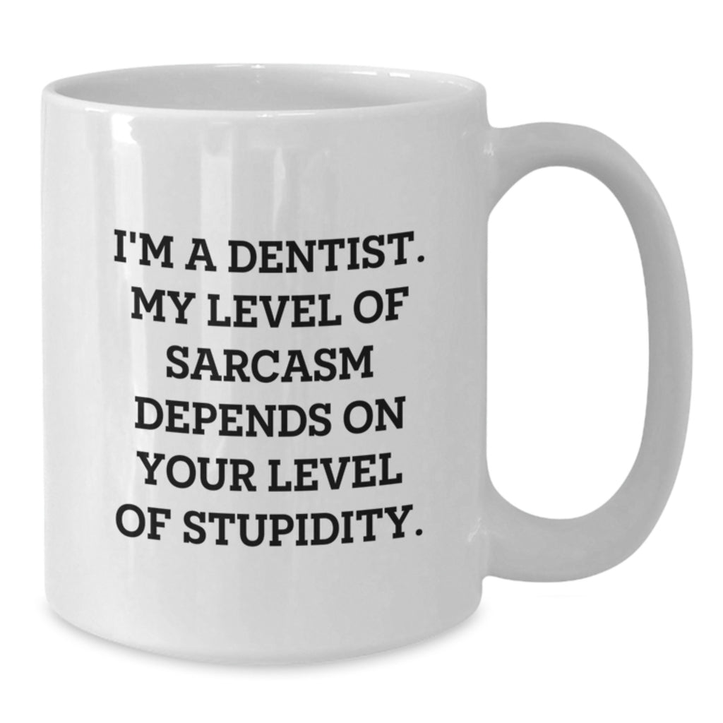 Funny Dentist Gifts, White Coffee Mug, 'I'm A Dentist. My Level Of Sarcasm Depends On Your Level Of Stupidity.' Valentine's Unique Gifts from Friends to Family - Additional