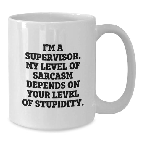 Image of Funny Gifts from Friends for Supervisor - White Coffee Mug, 'I'm A Supervisor. My Level Of Sarcasm Depends On Your Level Of Stupidity.' Christmas Unique - Additional