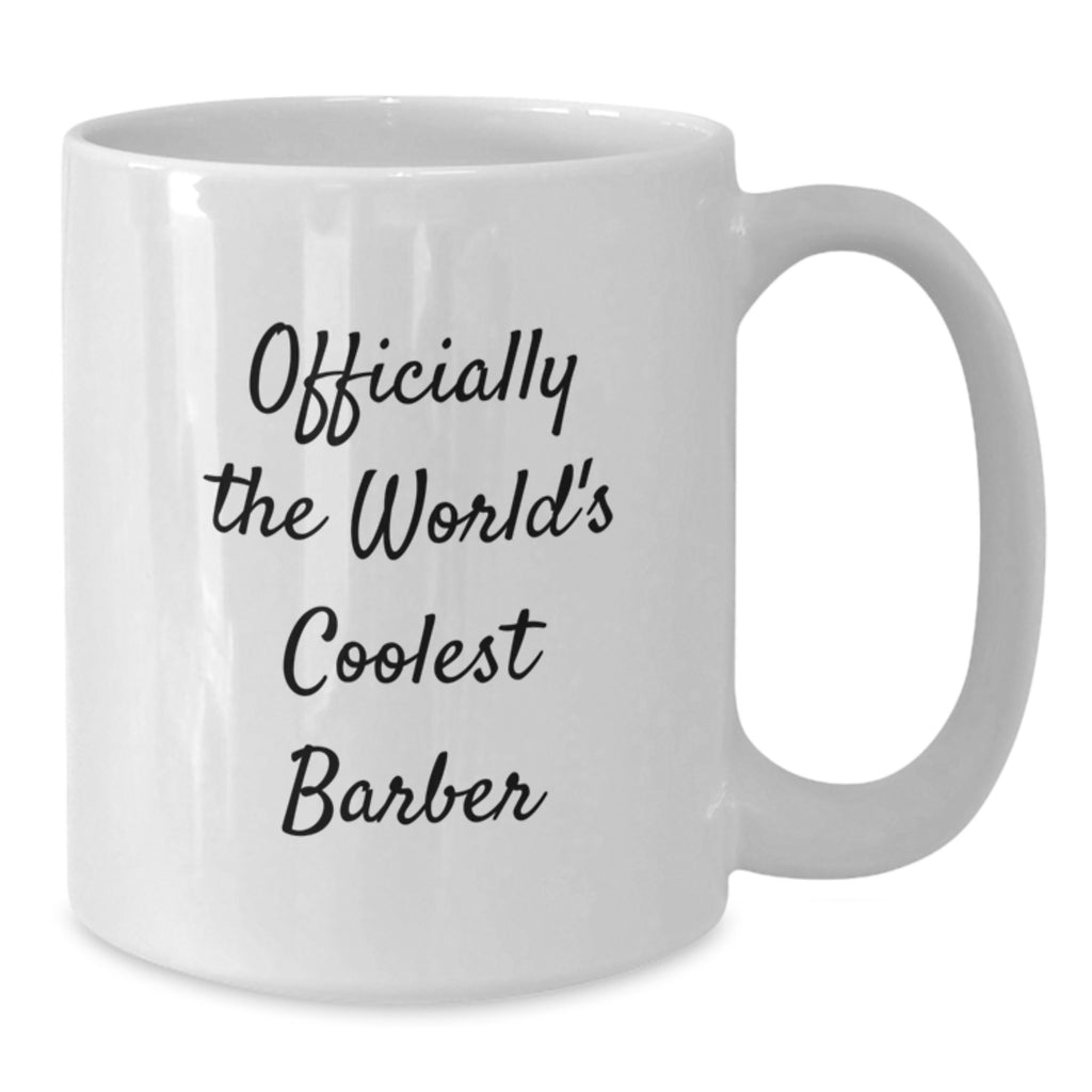 Funny Gifts from Friends, Gifts for the World's Coolest Barber, White Coffee Mug for Barber - Additional