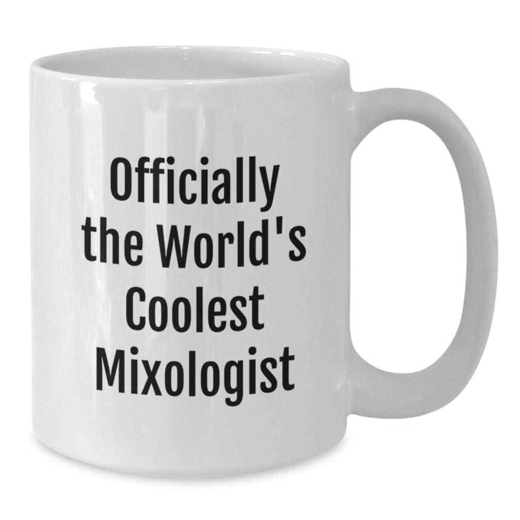 Funny Mixologist Gifts from Friends, Funny White Coffee Mug, Officially The World's Coolest 'Mixologist' Birthday Unique Gifts - Additional