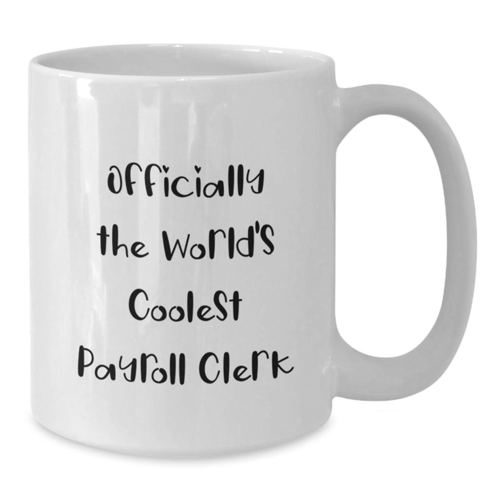 Funny Payroll Clerk Gifts from Friends, Unique White Coffee Mug for Payroll Clerk, Officially The World's Coolest Payroll Clerk, Birthday Unique Gifts - Additional
