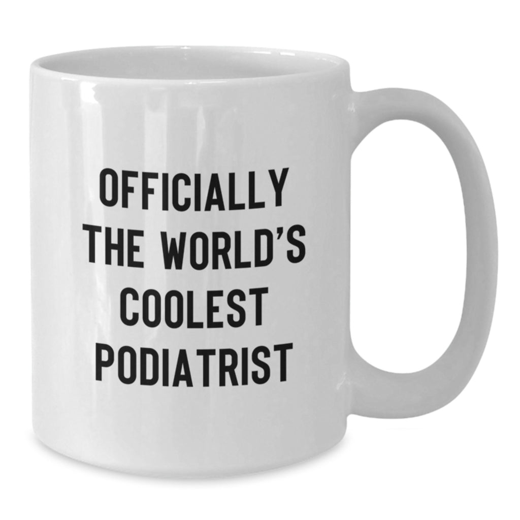 Funny Podiatrist Gifts from Friends, Unique Birthday Unique Gifts for Podiatrist, White Coffee Mug - 'Officially The World's Coolest Podiatrist' - Additional