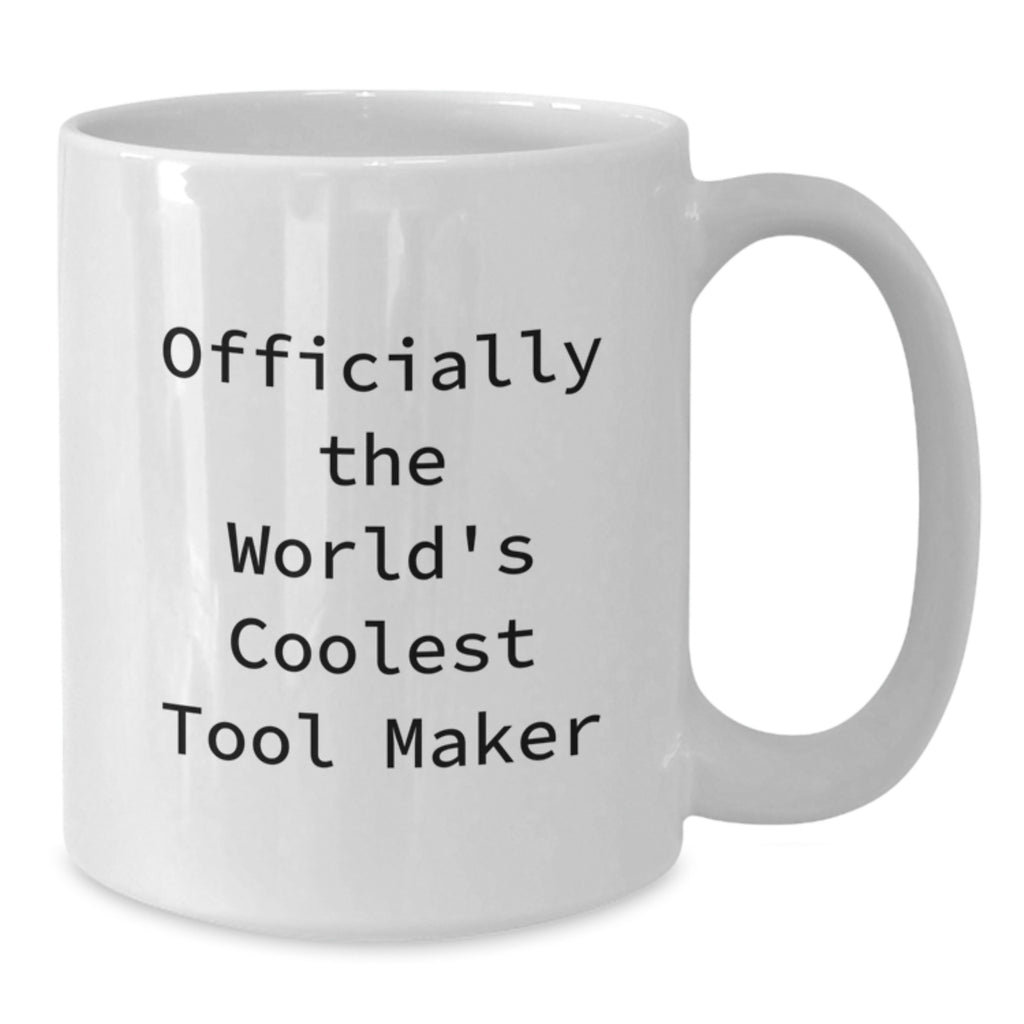 Funny Quotes for Tool Maker Gifts, White Coffee Mugs, Unique Mother's Day Unique Gifts from Men to Tool Makers, Tool Maker, World's Coolest, Funny Quote - Additional