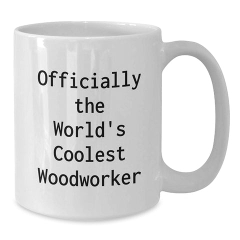 Image of Funny Woodworker Gifts for Women - Officially The World's Coolest Woodworker Quote, Unique Mother's Day White Coffee Mug for Woodworker Enthusiast - Gifts from Friends and Family to Coworkers - Additional