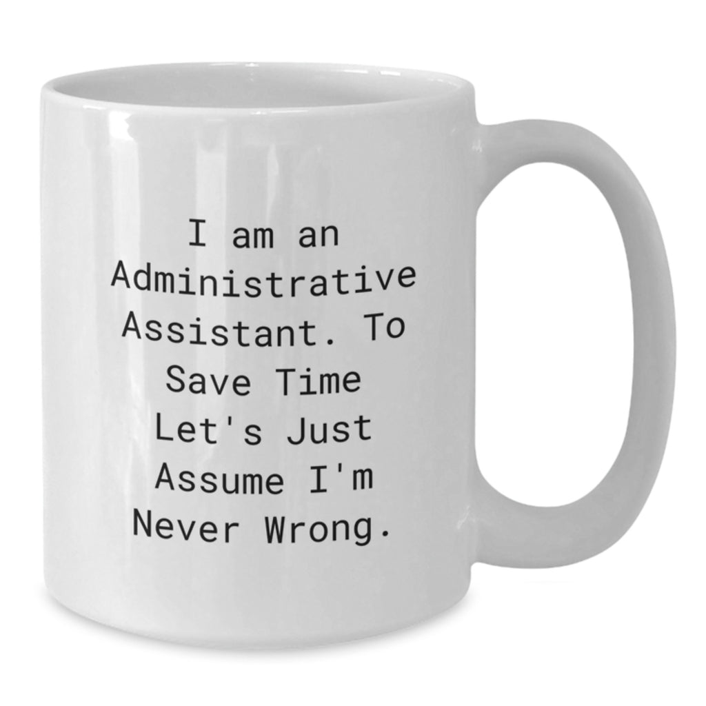 Funny Administrative Assistant White Coffee Mug Gifts from Friends and Family for Valentine's - I'm Never Wrong, - Additional