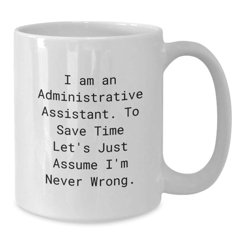 Image of Funny Administrative Assistant White Coffee Mug Gifts from Friends and Family for Valentine's - I'm Never Wrong, - Additional