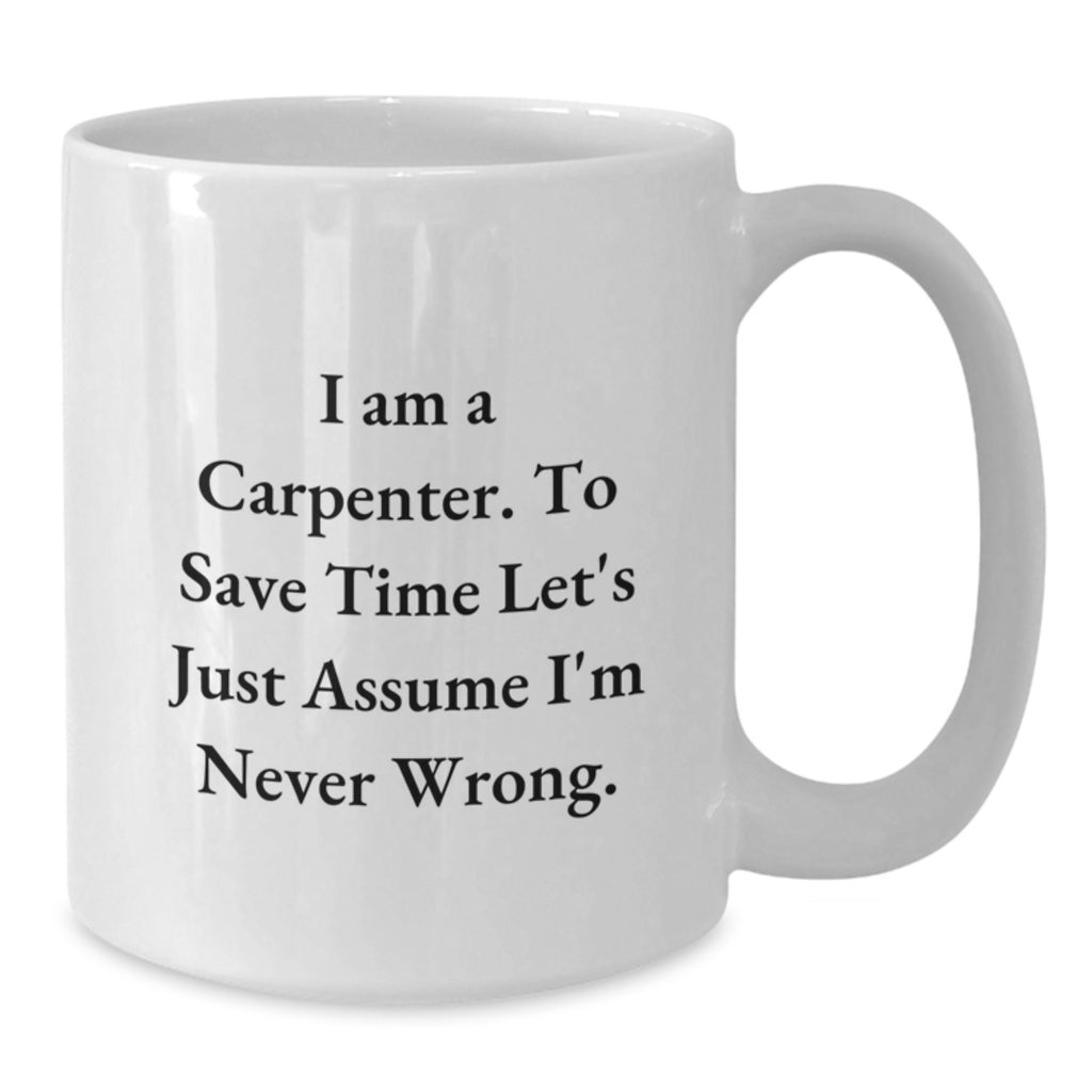 Funny Carpenter Quotes White Coffee Mug Gifts from Friends for Valentine's Unique Presents - Additional