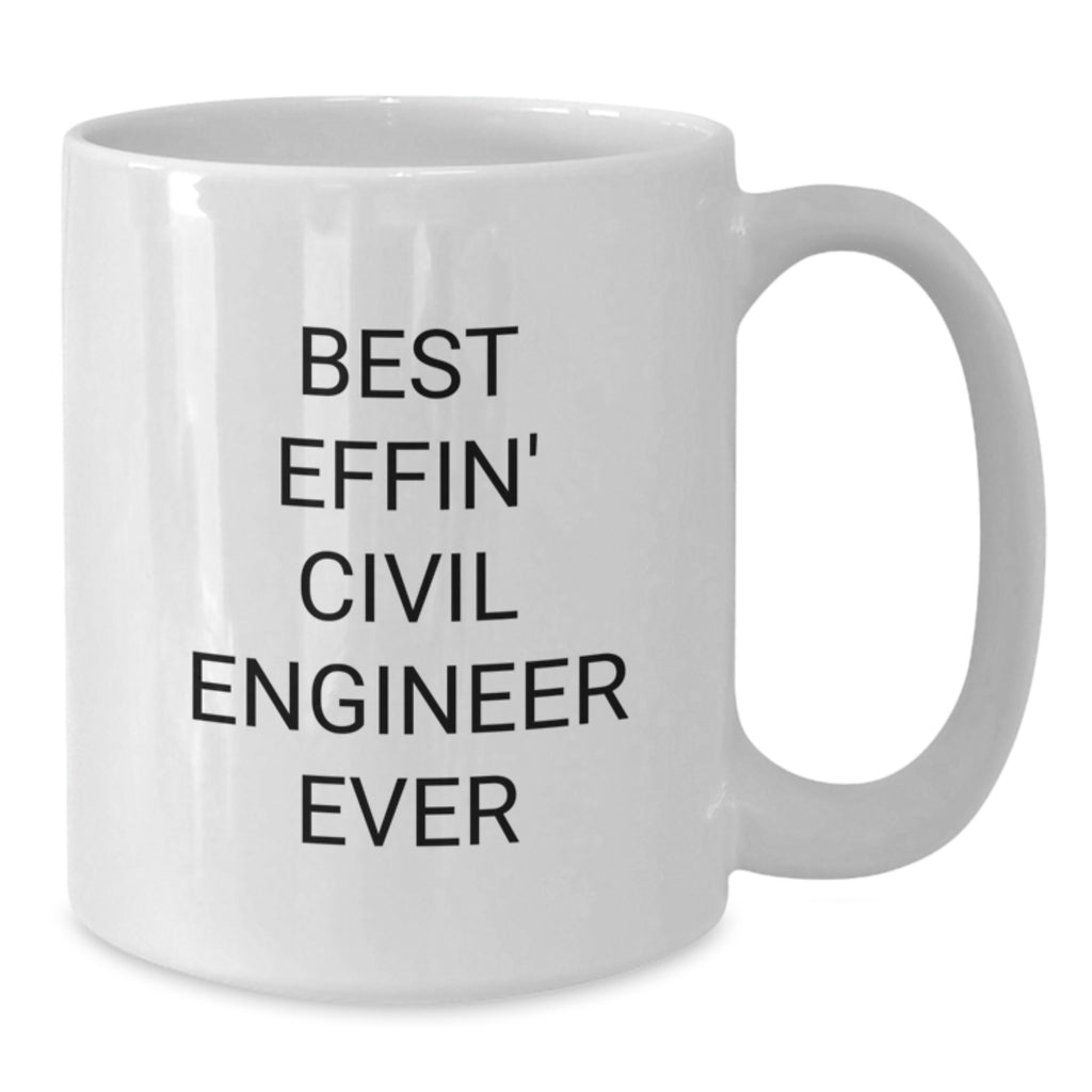 Funny Civil Engineer Gifts, Best Effin' Civil Engineer Ever Quote, White Coffee Mug for Birthday, Gifts from Friends to Civil Engineers - Additional