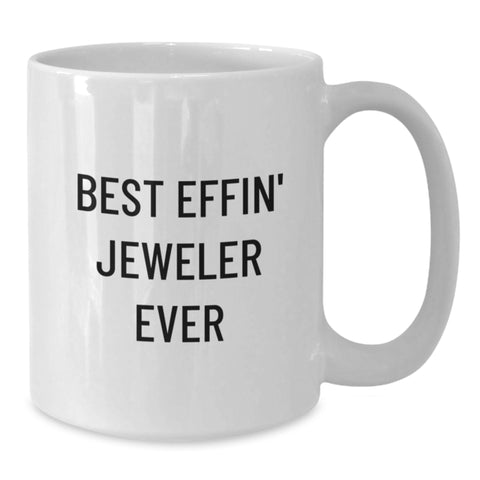 Image of Funny Jeweler Gifts from Friends, Best Effin' Jeweler Ever Quote on White Coffee Mug for Birthday - Additional