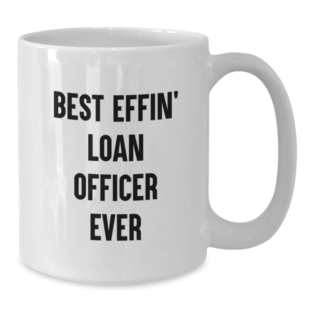 Funny Gift for Loan Officers, Birthday Unique Gifts from Friends, Best Effin' Loan Officer Ever White Coffee Mug - Additional